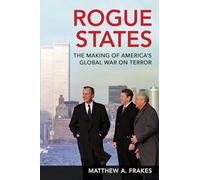Rogue States: The Making of America's Global War on Terror