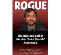 Rogue: The Rise and Fall of Mazher 'Fake Sheikh' Mahmood