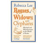 Rogues, Widows and Orphans: Mischief and Misadventures in the World of Books