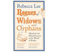Rogues, Widows and Orphans: Mischief and Misadventures in the World of Books