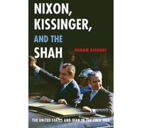 Roham Alvandi Nixon, Kissinger, and the Shah (Tapa blanda)