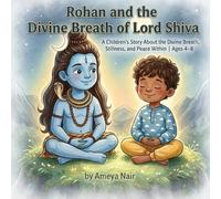 Rohan and the Sacred Breath of Lord Shiva: A Children's Story About the Divine Breath, Stillness, and Peace Within | Ages 4-8