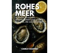Rohes Meer: Austern, Muscheln, Miesmuscheln und andere Freuden, die zurückbeißen (Roh und ungefiltert)