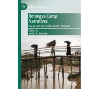 Rohingya Camp Narratives: Tales From the 'Lesser Roads' Traveled (Global Political Transitions)