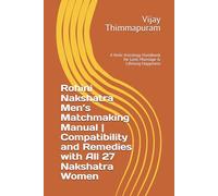 Rohini Nakshatra Men’s Matchmaking Manual | Compatibility and Remedies with All 27 Nakshatra Women: A Vedic Astrology Handbook for Love, Marriage & ... 4 (27 Nakshatra Men Compatibility Series)