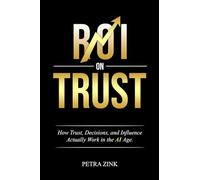 ROI on Trust: How Trust, Decisions, and Influence Actually Work in the AI Age