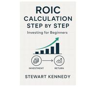 ROIC Calculation Step by Step: Investing for Beginners (Essential Guides to Fundamental Investing)