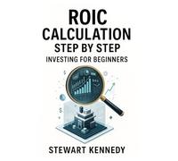 ROIC Calculation Step by Step: Investing for Beginners (The Investing Essentials Library)