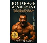 Roid Rage Management: A Practical Guide to Emotional Control for Enhanced Lifters: Testosterone, Trenbolone, and Mental Clarity-Tools for Bodybuilders to Stay Calm and In Control on Cycle
