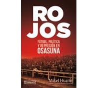 Rojos: Futbol Politica Y Represion En Osasuna