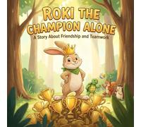 Roki The Champion Alone: A Picture Book About Kindness, Friendship, and the Joy of Teamwork Over Winning
