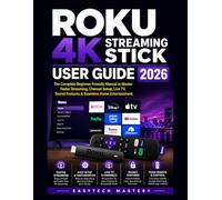 Roku 4K Streaming Stick User Guide 2026: A Step-By-Step Manual for Beginners and Seniors to Master Setup, 4K Streaming, Hidden Features, Voice Control, Private Listening and Smart TV Hacks