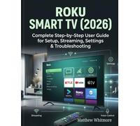 Roku Smart TV (2026): Complete Step-by-Step User Guide for Setup, Streaming, Settings & Troubleshooting