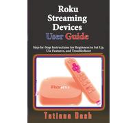 Roku Streaming Devices User Guide: Step-by-Step Instructions for Beginners to Set Up, Use Features, and Troubleshoot (Gadgets simplified guides)