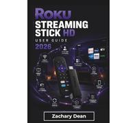 Roku Streaming Stick HD USER GUIDE 2026: Connecting Devices, Managing Entertainment Options, Adjusting Preferences, Solving Common Issues, and Enjoying Smoother Daily Use