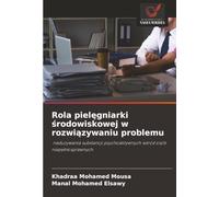 Rola pielęgniarki środowiskowej w rozwiązywaniu problemu: nadużywania substancji psychoaktywnych wśród osób niepełnosprawnych: nadu¿ywania substancji psychoaktywnych w¿ród osób niepe¿nosprawnych