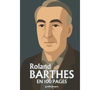 Roland Barthes: l'essentiel de sa pensée en 100 pages