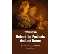 Roland-de-Perthuis, The Last Baron: Chronicle of the years 1670-1731