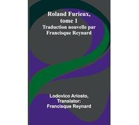 Roland Furieux, tome 1: Traduction nouvelle par Francisque Reynard