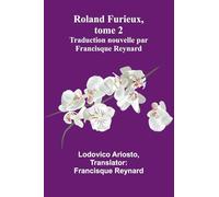 Roland Furieux, tome 2: Traduction nouvelle par Francisque Reynard