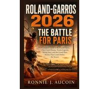 Roland-Garros 2026: The Battle for Paris: A Complete Guide to the French Open, Clay-Court Drama, Tennis Legends, Rising Stars, and the Grand Slam Stories That Could Define the Season