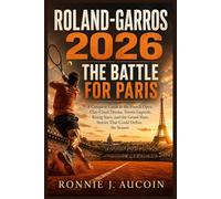 Roland-Garros 2026: The Battle for Paris: A Complete Guide to the French Open, Clay-Court Drama, Tennis Legends, Rising Stars, and the Grand Slam Stories That Could Define the Season