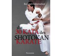 Roland Haberset Die 30 Kata des Shotokan Karate: Von der Heian-sho (Tapa blanda)