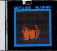 Roland Kirk - Slighty Latin