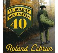 Roland Lebrun - Le Soldat Des Annees 40