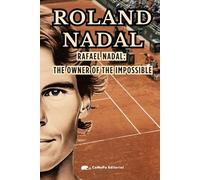 ROLAND NADAL: An exciting journey through the greatest feat in the history of sports