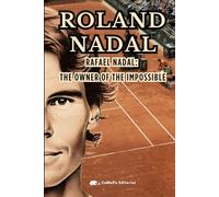ROLAND NADAL: An exciting journey through the greatest feat in the history of sports