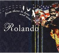 Rolando - From There to Here & Now