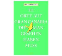 Rolando G. Suár 111 Orte auf Gran Canaria, die man gesehen haben m (Tapa blanda)