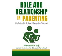 Role and Relationship in Parenting: A Relationship & Growth Parenting Approach