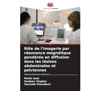 Rôle de l'imagerie par résonance magnétique pondérée en diffusion dans les lésions abdominales et pelviennes: IRM pondérée en diffusion