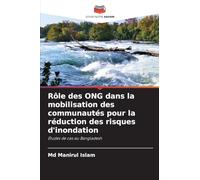 Rôle des ONG dans la mobilisation des communautés pour la réduction des risques d'inondation: Études de cas au Bangladesh