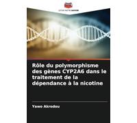 Rôle du polymorphisme des gènes CYP2A6 dans le traitement de la dépendance à la nicotine