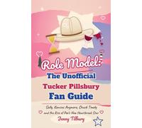 Role Model: The Unofficial Tucker Pillsbury Fan Guide: Sally, Kansas Anymore, Chuck Timely and the Rise of Pop's New Heartbreak Star