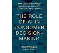 Role of AI in Consumer Decision-Making (Managing Innovation in Business Strategy, Marketing and Finance)