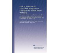 Role of federal food assistance programs in strategies to reduce infant mortality: Hearing before the Domestic Task Force of the Select Committee on ... held in Washington, DC, April 29, 1987