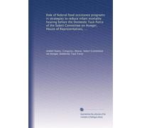 Role of federal food assistance programs in strategies to reduce infant mortality hearing before the Domestic Task Force of the Select Committee on ... first session, hearing held in Washington,...