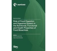Role of Food Digestion and Digestive System in the Nutritional, Functional and Health Properties of Food Bioactives