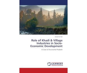 Role of Khadi & Village Industries in Socio-Economic Development: A Case of Arunachal Pradesh