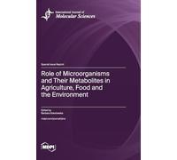 Role of Microorganisms and Their Metabolites in Agriculture, Food and the Environment