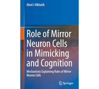 Role of Mirror Neuron Cells in Mimicking and Cognition: Mechanisms Explaining Roles of Mirror Neuron Cells