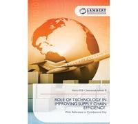 ROLE OF TECHNOLOGY IN IMPROVING SUPPLY CHAIN EFFICIENCY: With Reference to Coimbatore City