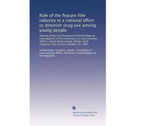 Role of the feature film industry in a national effort to diminish drug use among young people: Hearing before the Permanent Subcommittee on ... Congress, first session, October 24, 1985