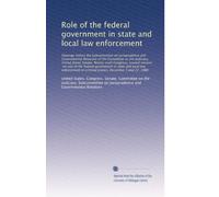 Role of the federal government in state and local law enforcement: Hearings before the Subcommittee on Jurisprudence and...