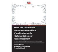 Rôles des institutions mandatées en matière d'application de la réglementation sur l'assainissement: Les zones périurbaines Expériences vécues Lusaka, Zambie