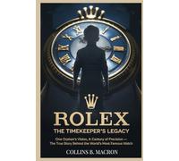 ROLEX: The Timekeeper’s Legacy: One Orphan’s Vision, a Century of Precision - The True Story Behind the World’s Most Famous Watch (HISTORY MOMENTS)